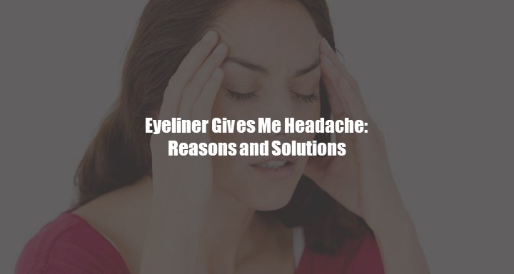 Eyeliner Gives Me Headache